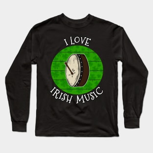 St Patrick's Day Bodhran Drummer, I Love Irish Music Long Sleeve T-Shirt